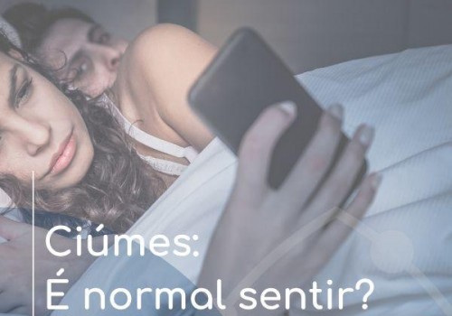 CIÚMES: É normal sentir?