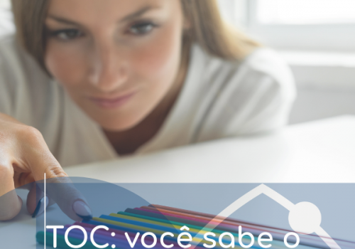 Transtorno Obsessivo-Compulsivo (TOC): você sabe o que é?